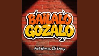Bailalo Gozalo - Josh Gomez, DJ Crazy