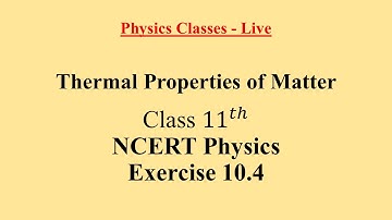 Exercise 10.4 | Thermal Properties of Matter  | NCERT Physics Class - 11 | Ask Doubts