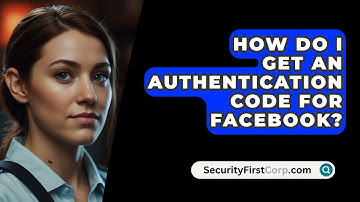 How Do I Get an Authentication Code for Facebook? - SecurityFirstCorp.com