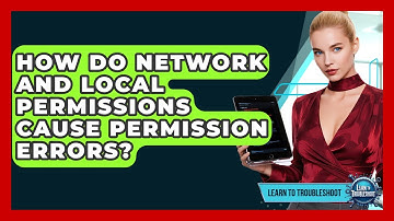 How Do Network And Local Permissions Cause Permission Errors? - Learn To Troubleshoot