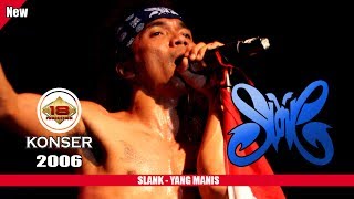 SLANK - YANG MANIS - BIKIN BAPERR..!!! (LIVE KONSER SURABAYA 2006)