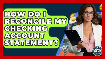 How Do I Reconcile My Checking Account Statement? - Ask Your Bank Teller