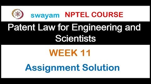Patent Law for Engineers and Scientists Assignment 11 Solution 2020 || NPTEL ||