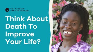 How Thinking About Death Can Improve Your Life | Alua Arthur | Podcast 619