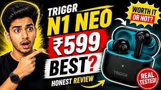 Triggr UltraBuds N1 Neo Honest Review | Best Tws under ₹599 | Gaming + Music 