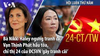 Bà Nikki Haley ngưng tranh cử, Vạn Thịnh Phát hầu tòa, chỉ thị 24 của ĐCSVN ‘gây tranh cãi