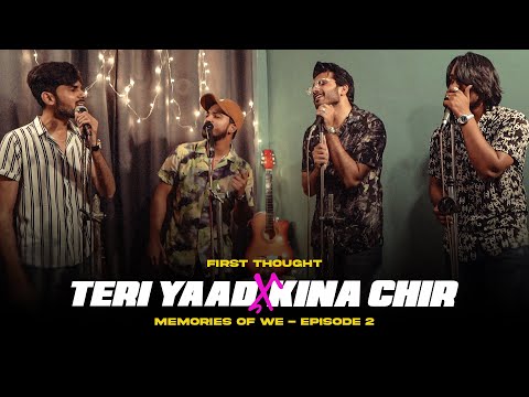 Teri Yaad x Kina Chir | First Thought's Memories of We - Episode 2 | A Fusion of Emotions and Beats