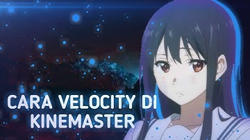 Cara velocity di kinemaster | Tutorial AMV #2