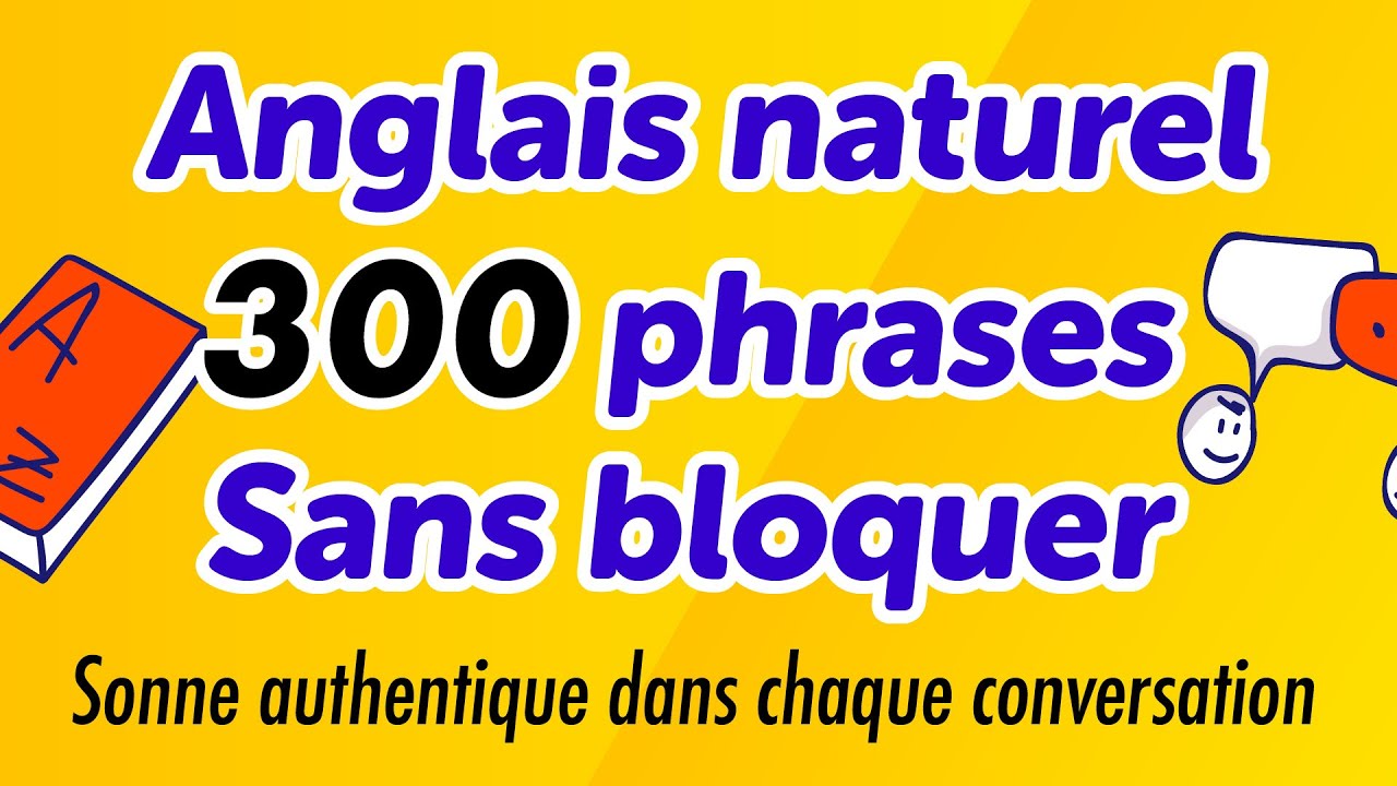 300 phrases d’anglais naturel pour parler sans bloquer