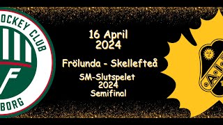 SEMIFINAL | FRÖLUNDA VS SKELLEFTEÅ | 16 PARIL 2024 | HIGHLIGHTS | SHL |