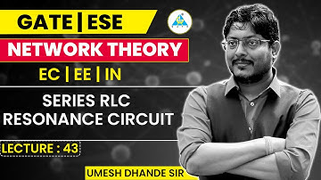 Network Theory # 43 | Series RLC Resonance Circuit | GATE ESE by Dhande Sir