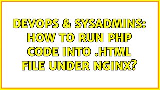 DevOps & SysAdmins: How to run php code into .html file under Nginx?