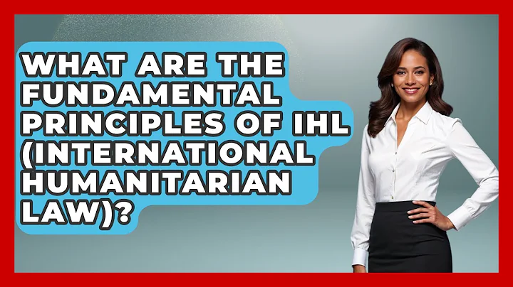 What Are The Fundamental Principles Of IHL (International Humanitarian Law)?