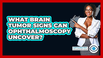 What Brain Tumor Signs Can Ophthalmoscopy Uncover? - Optometry Knowledge Base