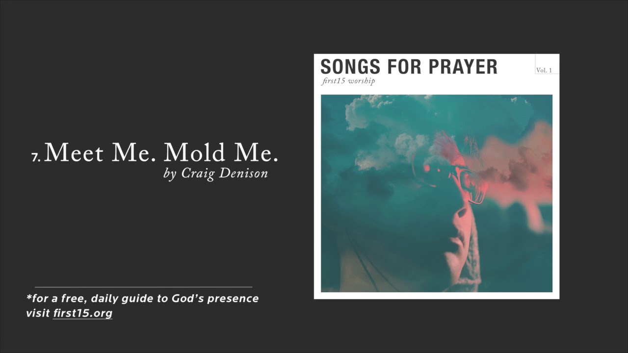 Meet Me. Mold Me. // First15 Worship
