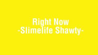 Slimelife shawty - right now (lyrics ...
