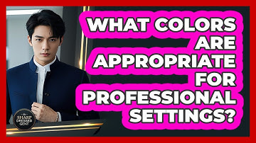 What Colors Are Appropriate For Professional Settings?