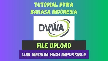 Belajar Ethical Hacking | DVWA | File Upload | Low-Medium-High-Impossible