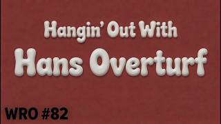 WRO #82 Hangin' Out with Hans Overturf