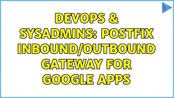 DevOps & SysAdmins: Postfix Inbound/Outbound Gateway for Google Apps