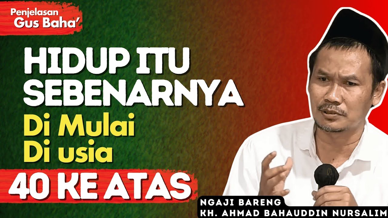Hidup Sebenarnya di Mulai di Usia 40 Tahun - Penjelasan Gus Baha