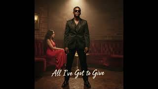 All I've Got to Give /Emotional soul R&B 