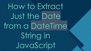 How to Extract Just the Date from a DateTime String in JavaScript