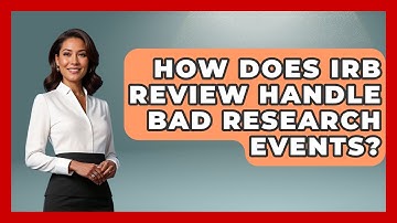 How Does IRB Review Handle Bad Research Events? - Everyday Bioethics Expert