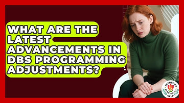 What Are The Latest Advancements In DBS Programming Adjustments? - Everyday Parkinsons Help