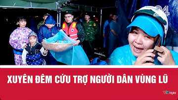 Xuyên đêm cứu trợ người dân vùng lũ | VTV24