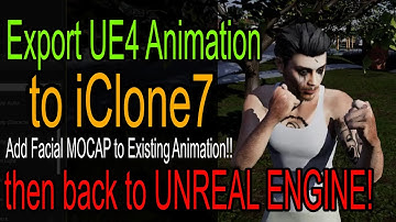 Export UE4 Animation to iClone7 add Face Mocap to existing Animation!
