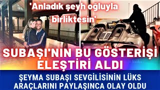 Şeyma Subaşı Mısırlı Aşkının Lüks Araçlarını Sergiledi