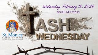 Ash Wednesday | 9:00 AM Mass - February 18, 2026 | Saint Monica