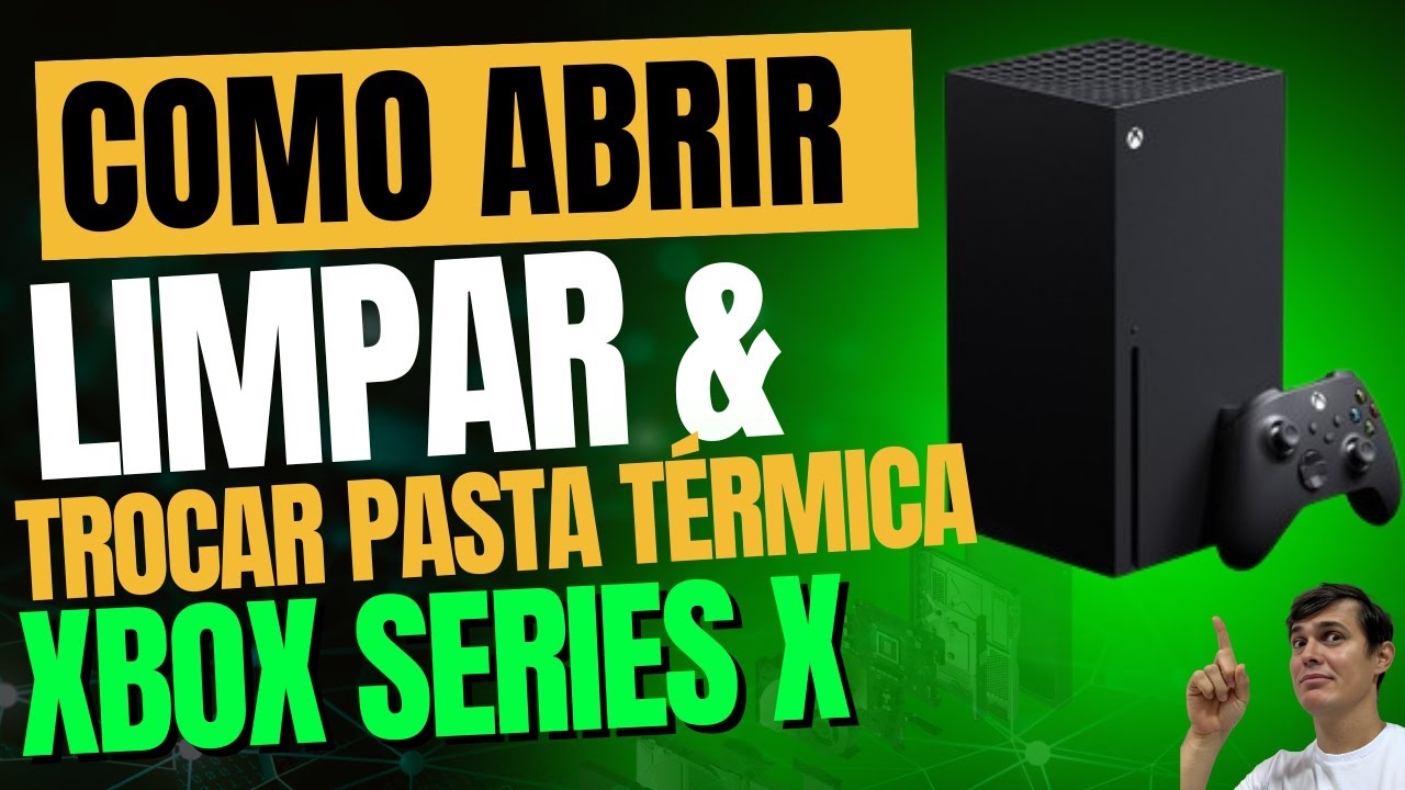 COMO DESMONTAR, LIMPAR E TROCAR PASTA TÉRMICA XBOX SERIES X