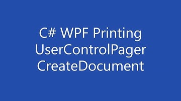 C# WPF Printing - The UserControlPager CreateDocument Source Code