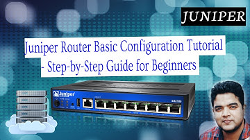 Juniper Router Basic Configuration Tutorial - Step-by-Step Guide for Beginners