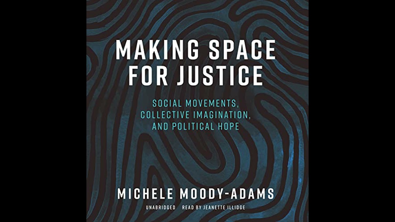Making Space for Justice: Social Movements, Collective Imagination, and Political Hope Audiobook