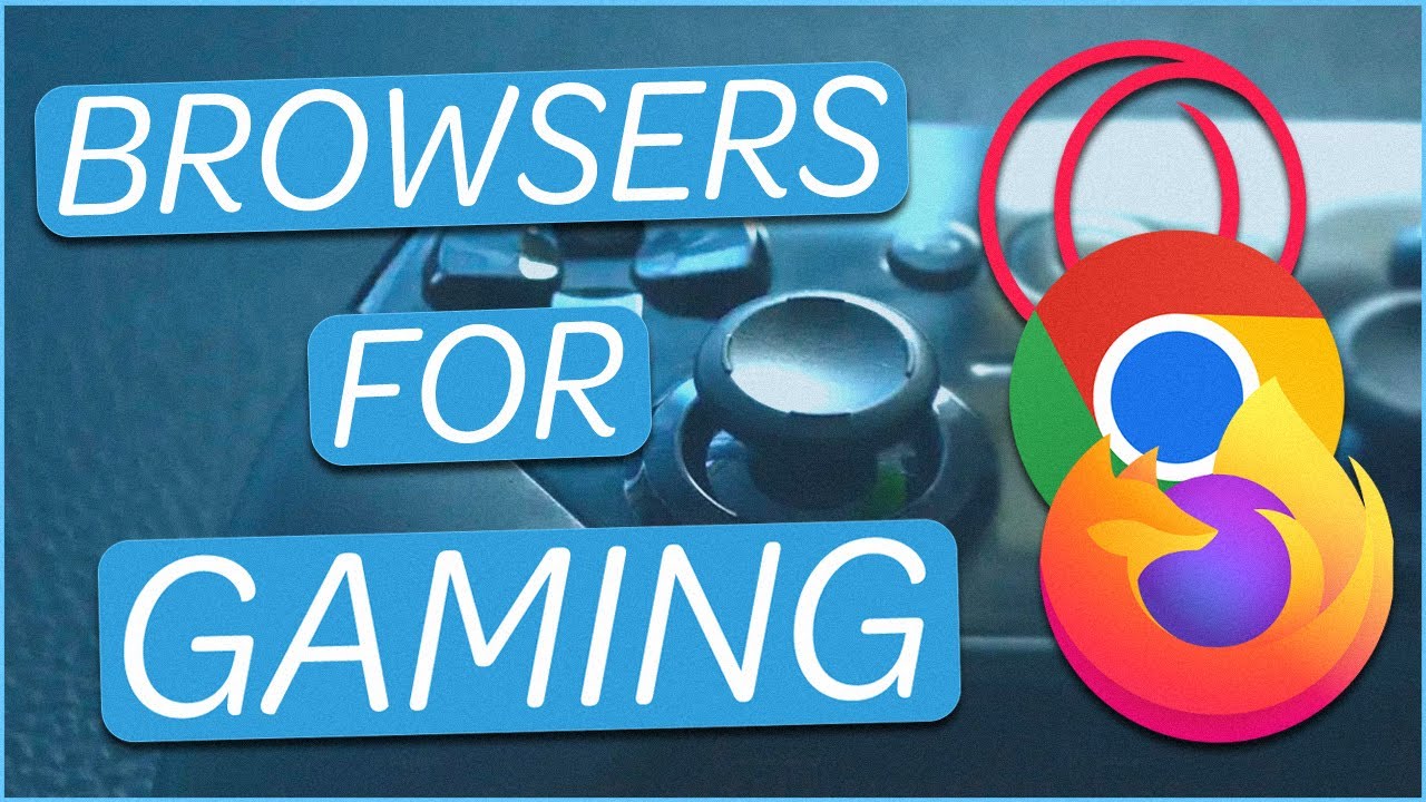 5 best browsers for online gaming, you would already know