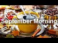 Sweet September Morning Jazz - Relax Autumn Morning Bossa Nova and Jazz Music for Warm Breakfast