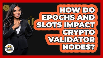 How Do Epochs And Slots Impact Crypto Validator Nodes? - CryptoBasics360.com