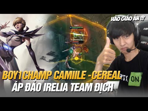 BOY1CHAMP CAMIILE TRUNG QUỐC CEREAL COMBO CỰC MƯỢT VÀ GAME ĐẤU ÁP ĐẢO IRELIA TEAM ĐỊCH