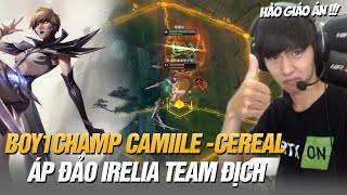 BOY1CHAMP CAMIILE TRUNG QUỐC CEREAL COMBO CỰC MƯỢT VÀ GAME ĐẤU ÁP ĐẢO IRELIA TEAM ĐỊCH