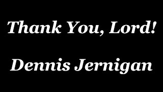 Watch Dennis Jernigan Thank You Lord video