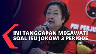 Tanggapi Soal Tudingan Jokowi 3 Periode, Megawati: Orang yang Ngomong Itu yang Kepengen