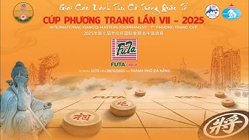 Vòng 3 | Giải Cờ Tướng Quốc Tế - Cúp Phương Trang lần VII - 2025 | 60 Phút + 30 Giây