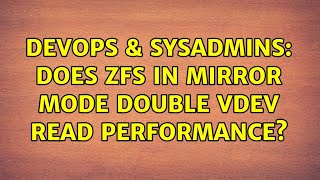 DevOps & SysAdmins: Does ZFS in mirror mode double vdev read performance? (2 Solutions!!)