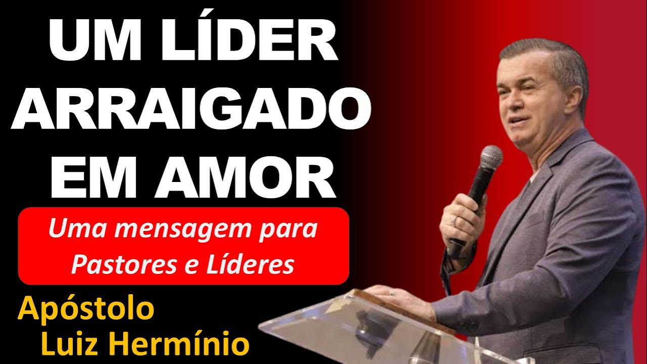 UM LÍDER ARRAIGADO EM AMOR // LUIZ HERMÍNIO