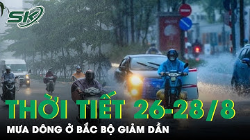 Thời Tiết 3 Ngày 26-28/8: Mưa Dông Ở Bắc Bộ Giảm Dần, Nam Bộ Tiếp Tục Mưa Rào Và Dông Rải Rác | SKĐS