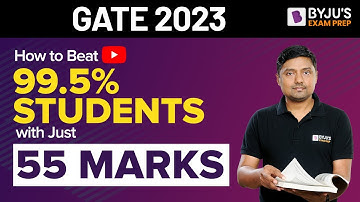 How to Beat 99.5% Students with Just 55 Marks | GATE 2023 Preparation Strategy | BYJU