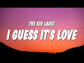 The kid laroi  i guess its love lyrics